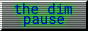 The words the dim pause are displayed in blue text on a grey background with horizontal noise lines.